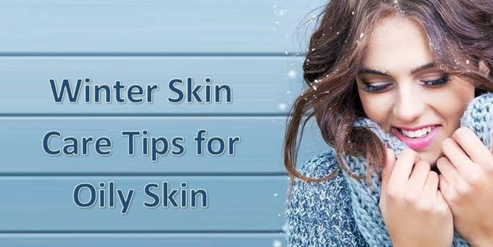 How to take care of oily skin in winter season