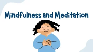 Mindfulness and meditation 